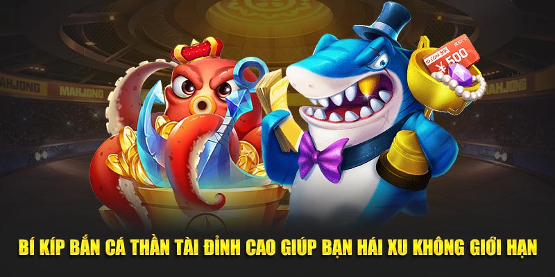 Bí kíp Bắn Cá Thần Tài đỉnh cao giúp bạn hái xu không giới hạn